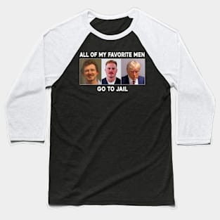 All Of My Favorite Men Go To Jail Funny USA Saying Baseball T-Shirt